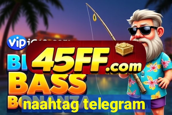 naahtag telegram